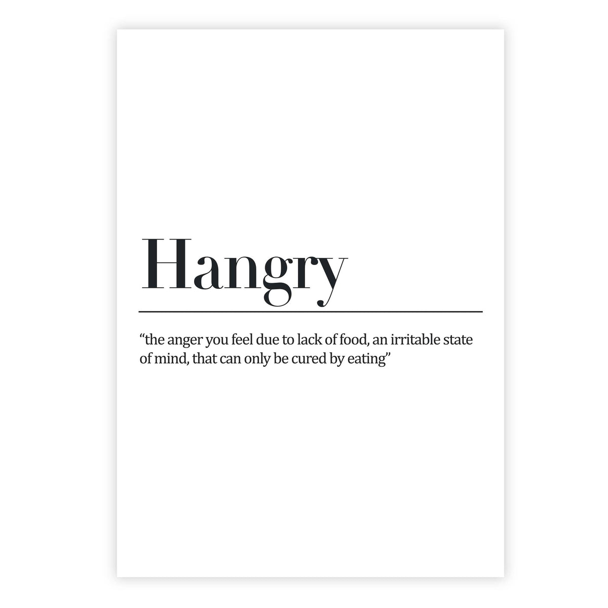 Hangry- &#39;the anger you feel due to lack of food, an irritable state of mind, that can only be cured by eating&#39;