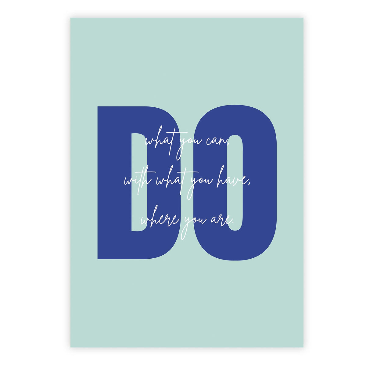 Do what you can, with what you have, where you are