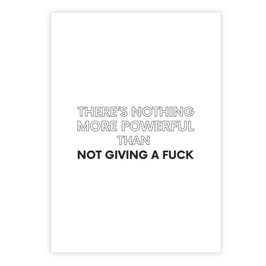 There’s nothing more powerful than not giving a fuck