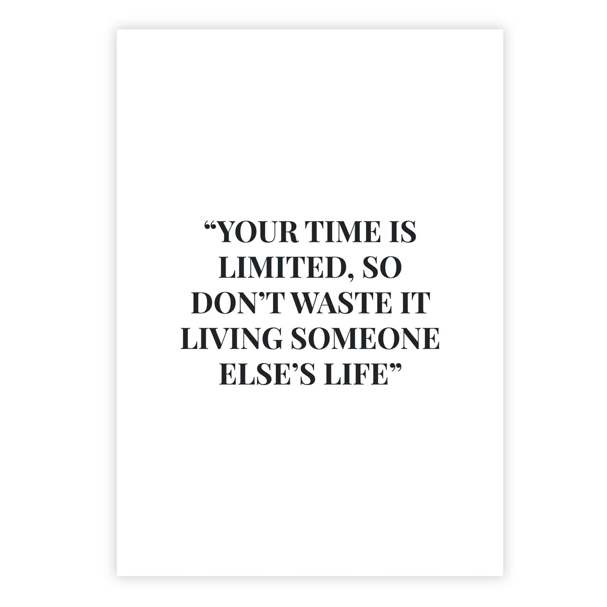 Your time is limited, so don’t waste it living someone else’s life