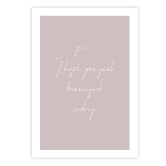 P.s. I hope you feel beautiful today