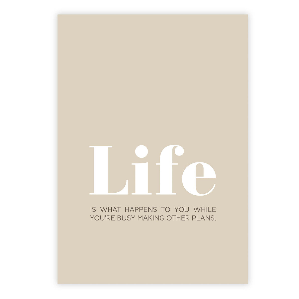 Life is what happens to you while you’re busy making other plans