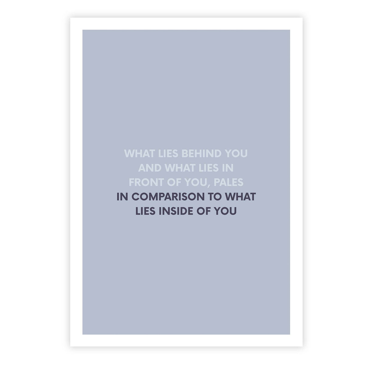 What lies behind you and what lies in front of you, pales in comparison to what lies inside of you
