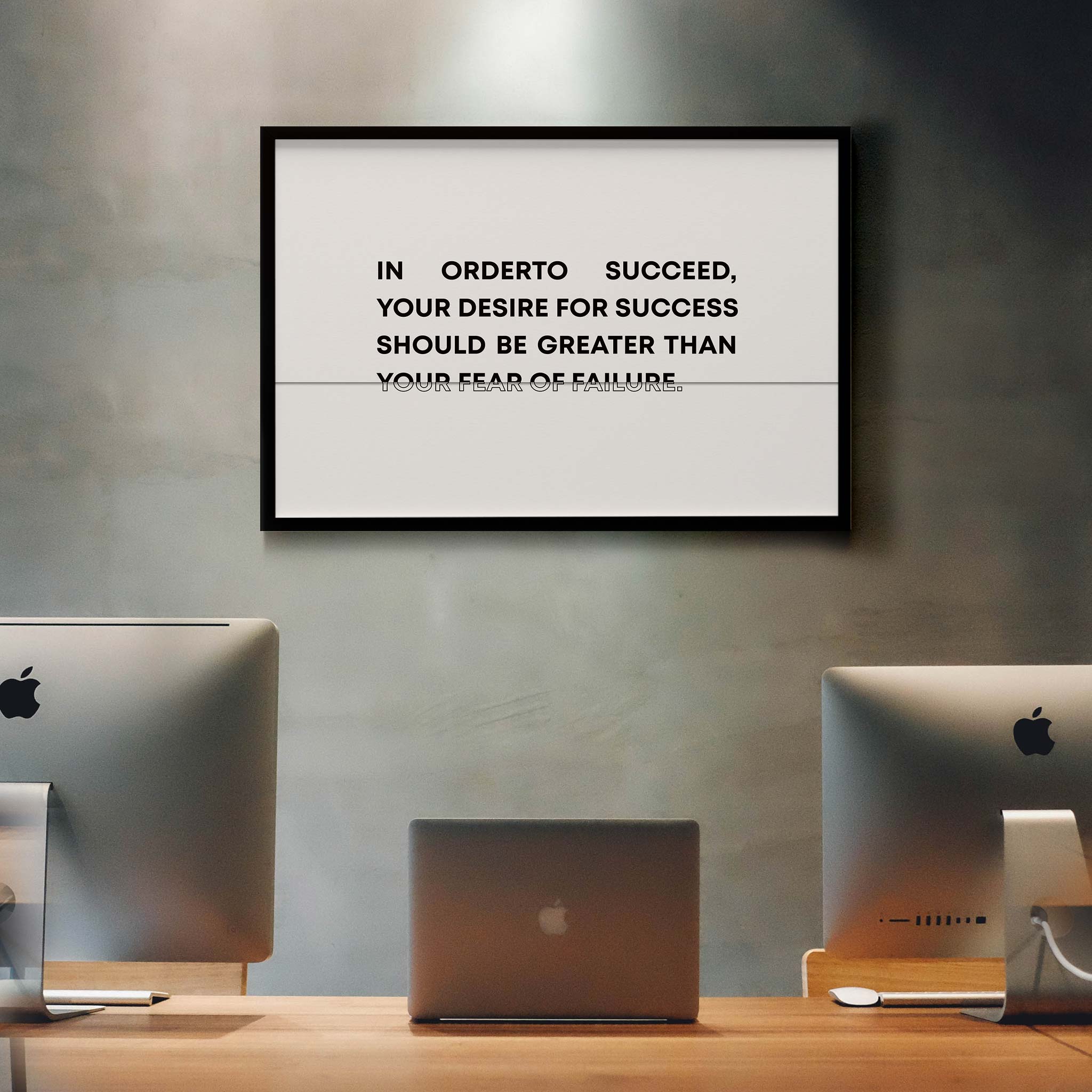In order to succeed, your desire for success should be greater than your fear of failure