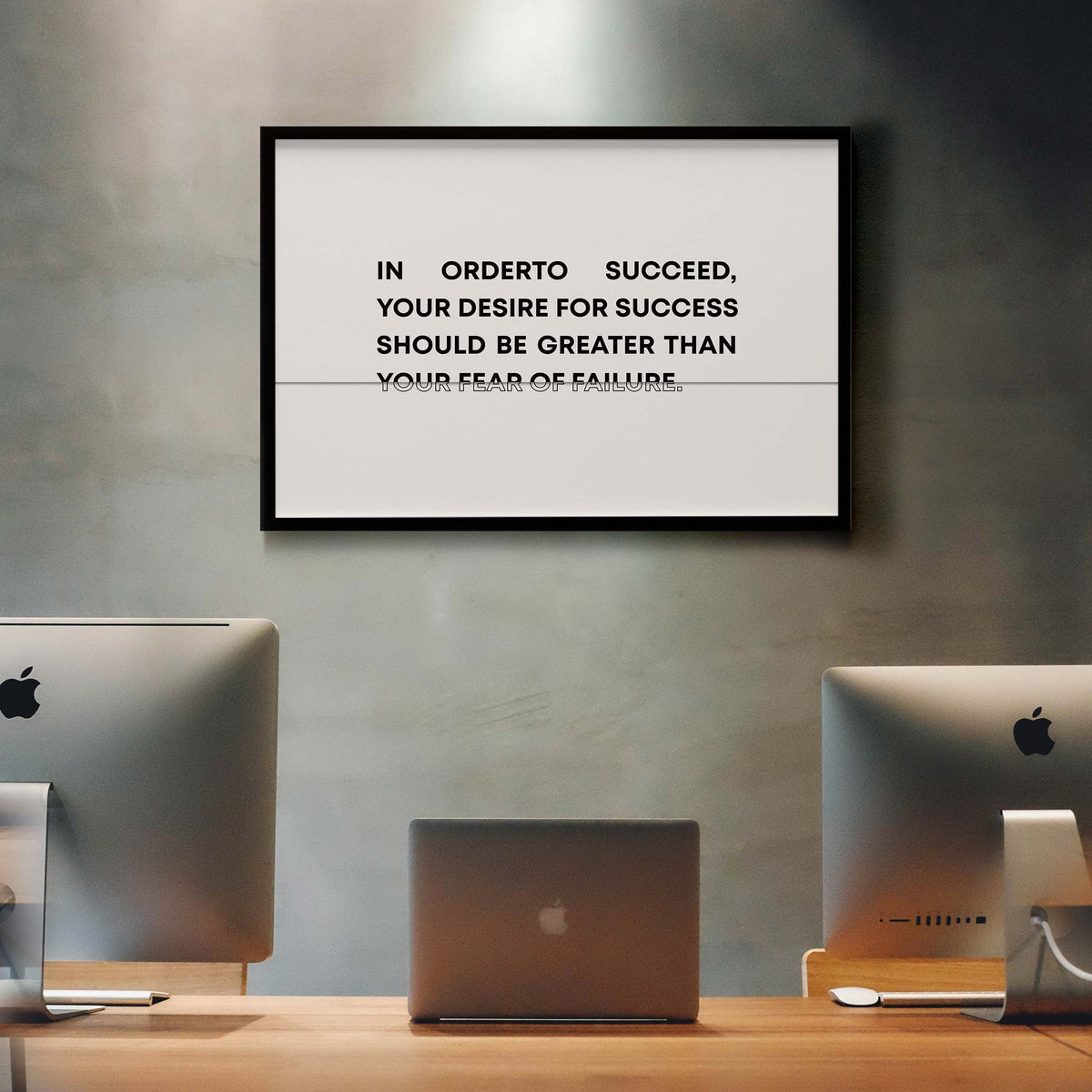 In order to succeed, your desire for success should be greater than your fear of failure