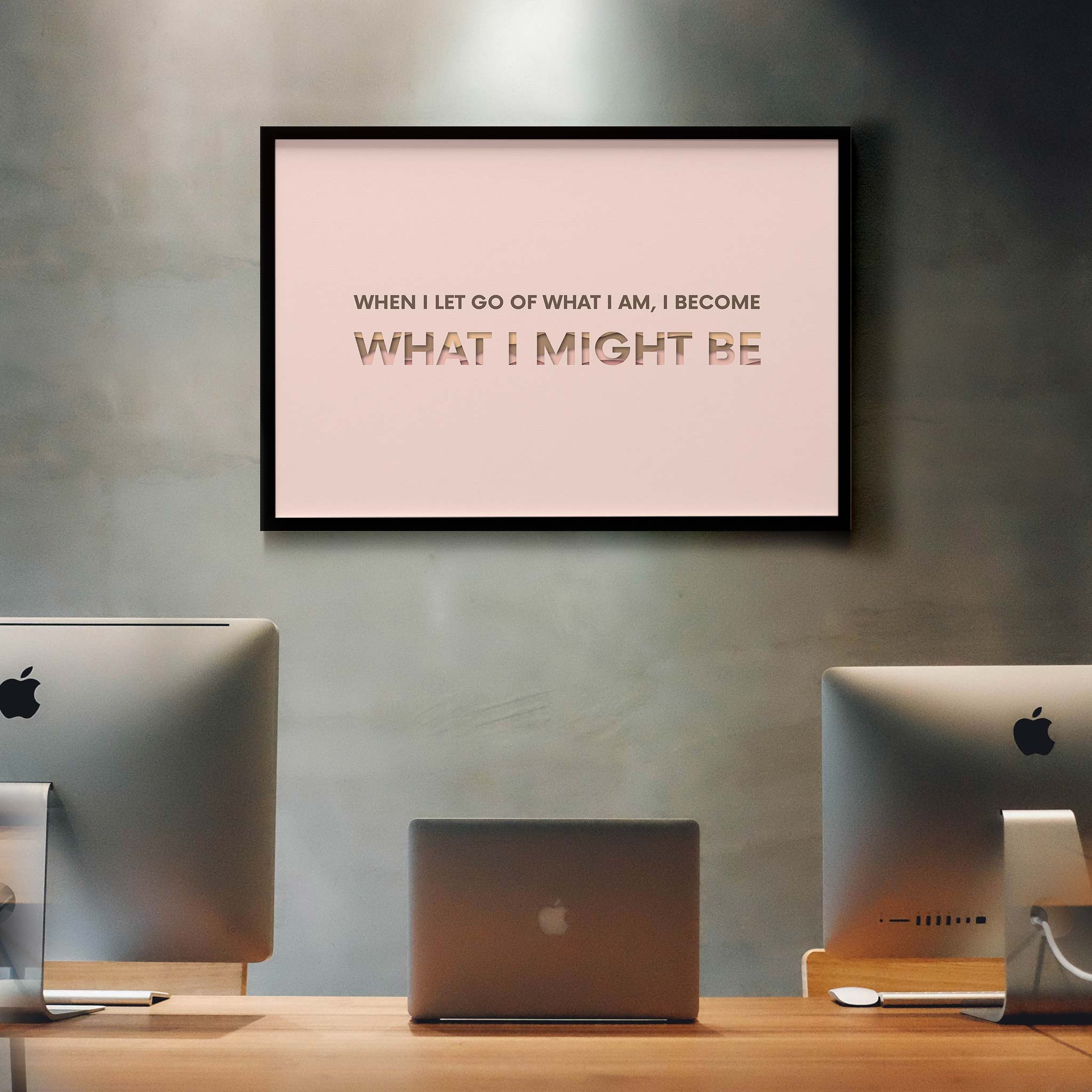 When I let go of what I am, I become what I might be