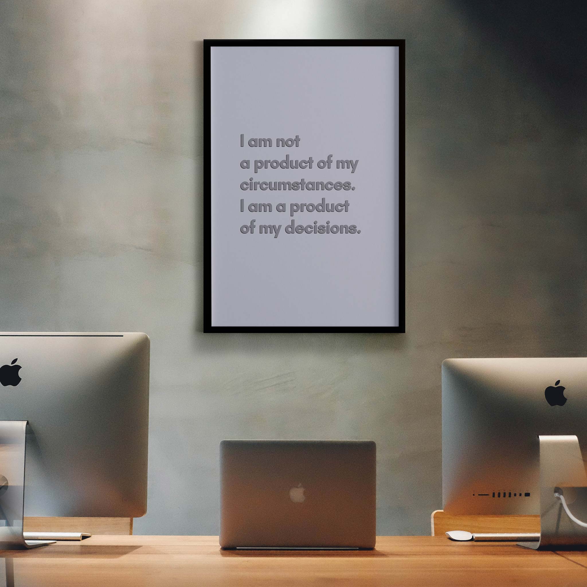 I am not a product of my circumstances. I am a product of my decisions