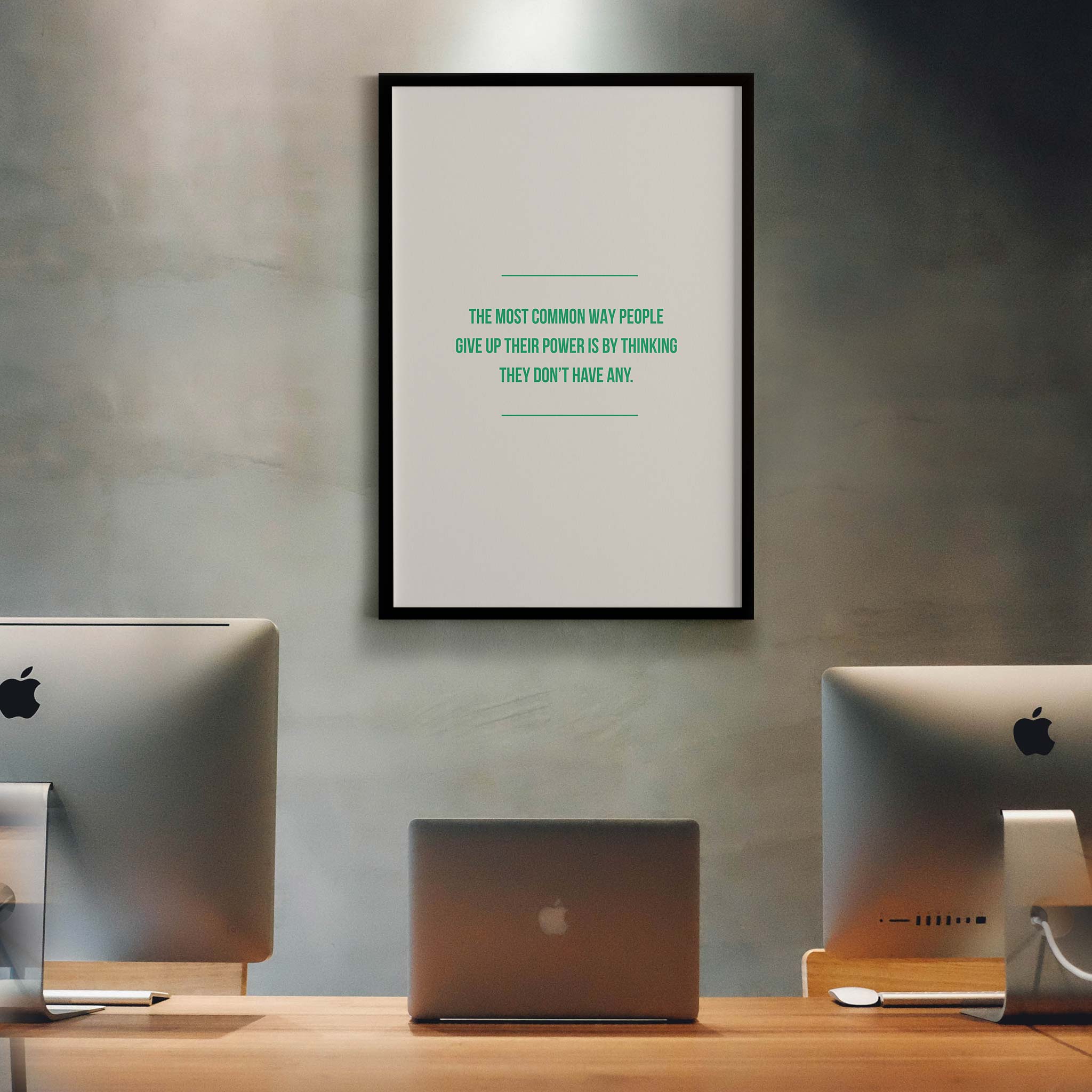 The most common way people give up their power is by thinking they don’t have any