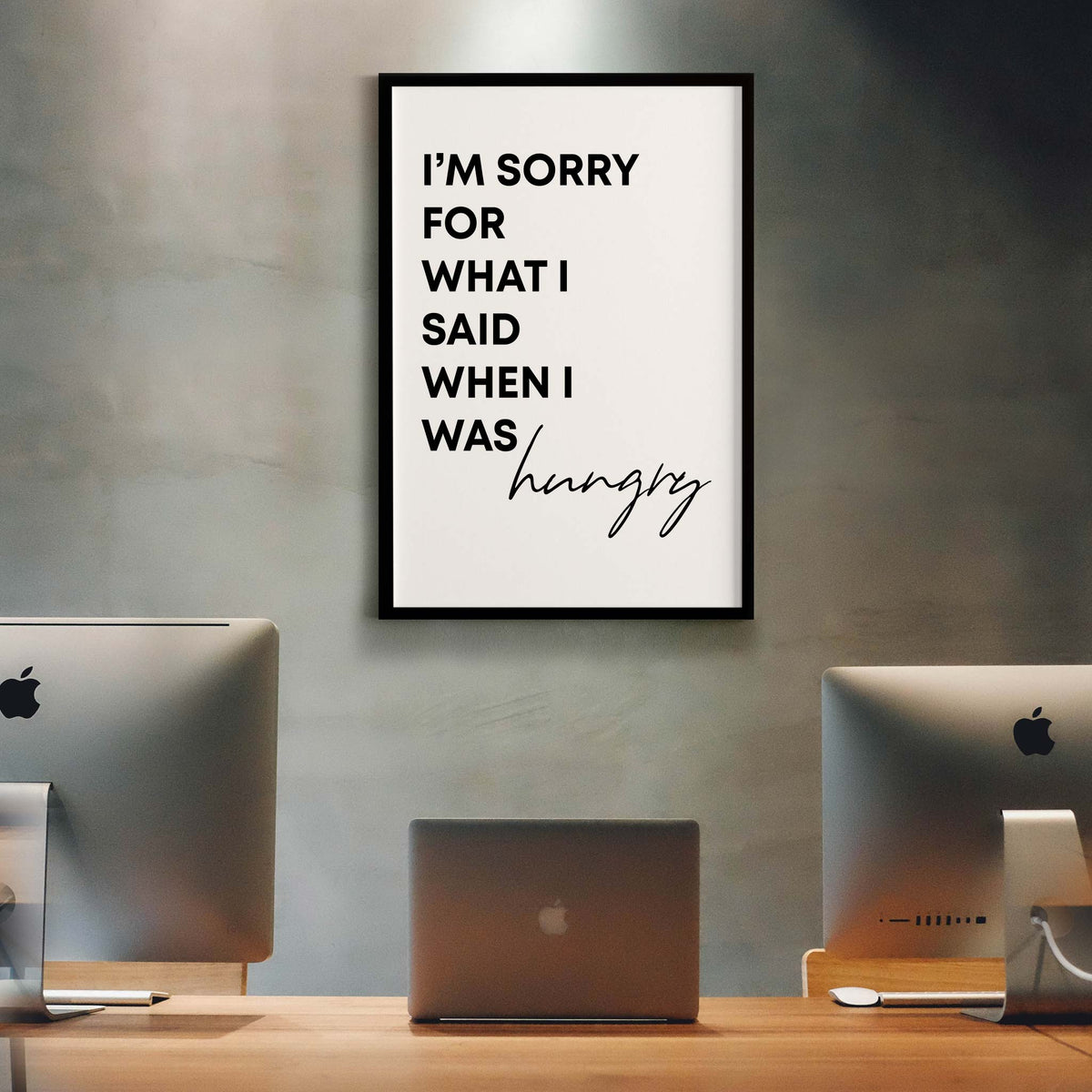 Im sorry for what I said when I was hungry