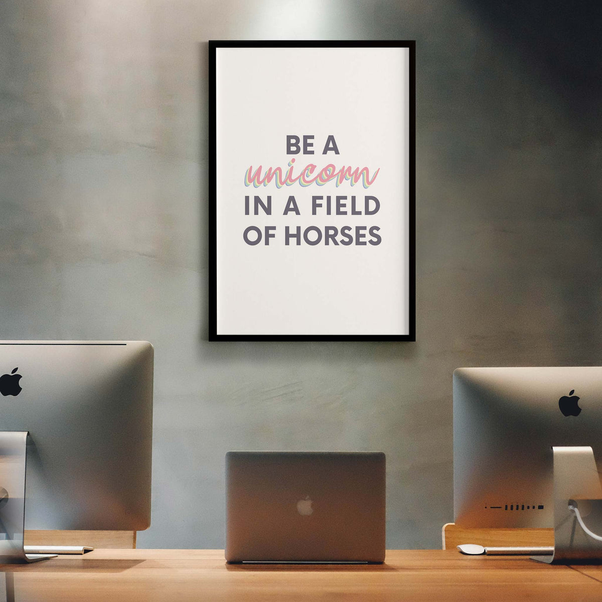 Be a unicorn in a field of horses