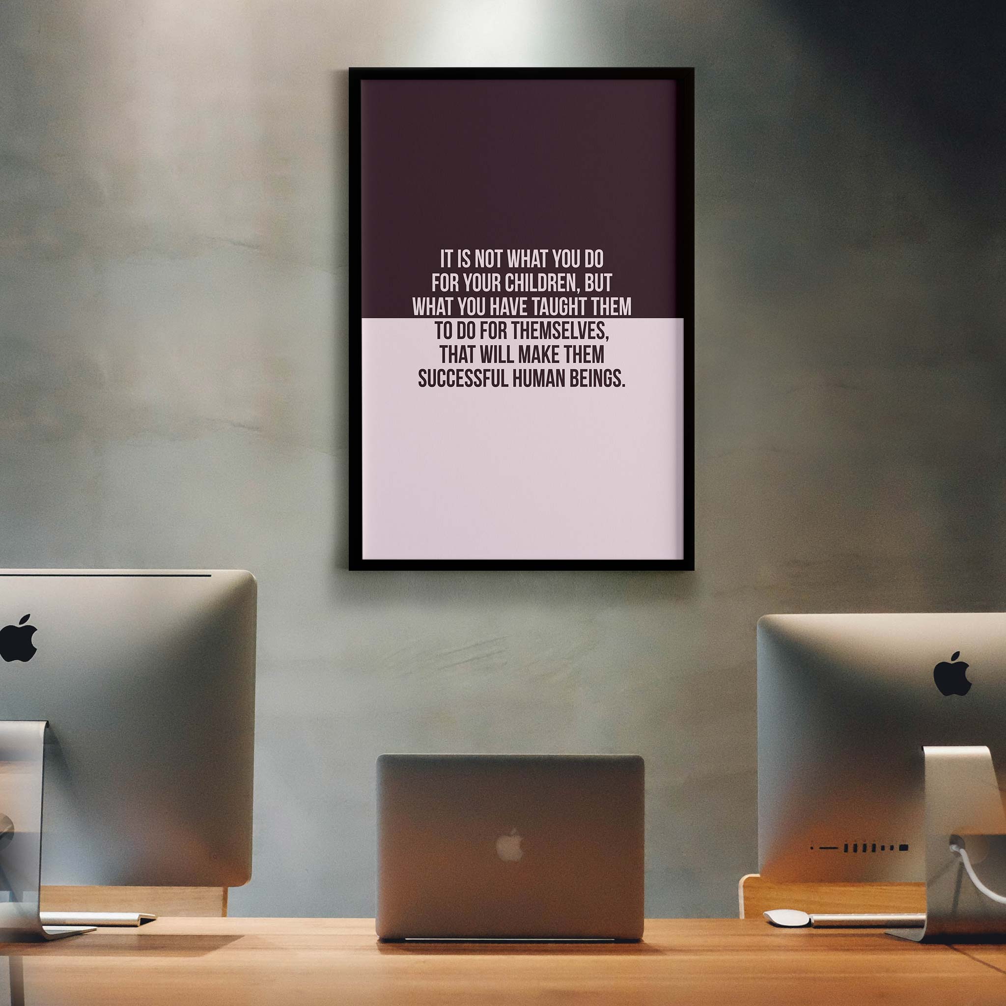 It is not what you do for your children, but what you have taught them to do for themselves, that will make them successful human beings