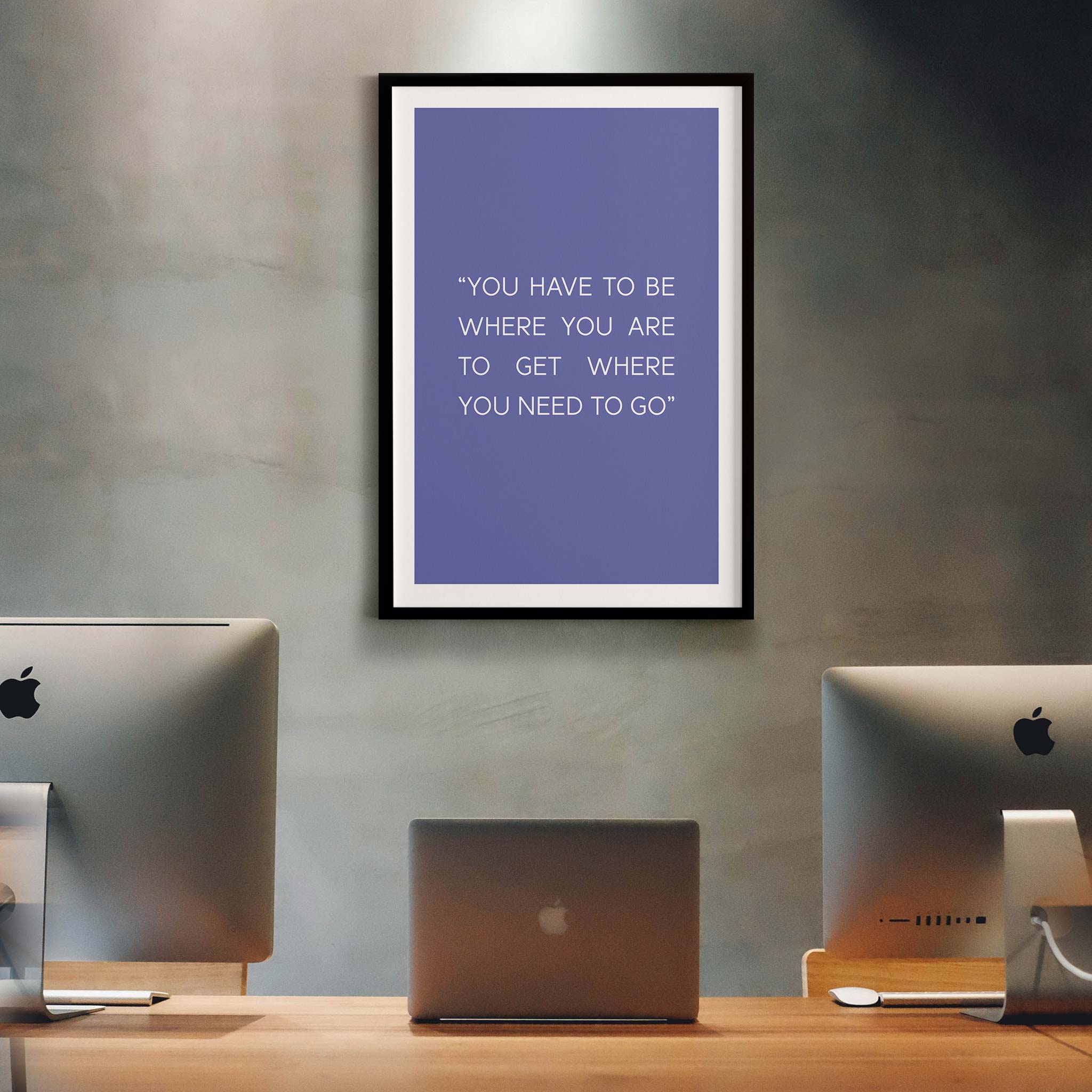 You have to be where you are to get where you need to go