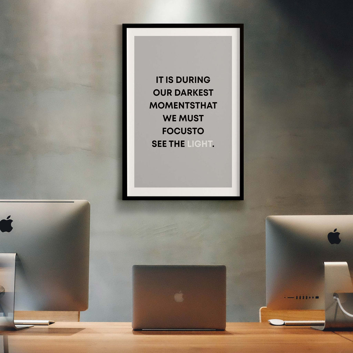 It is during our darkest moments that we must focus to see the light