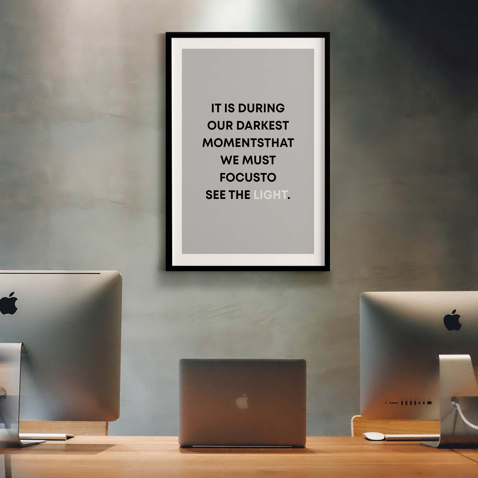 It is during our darkest moments that we must focus to see the light