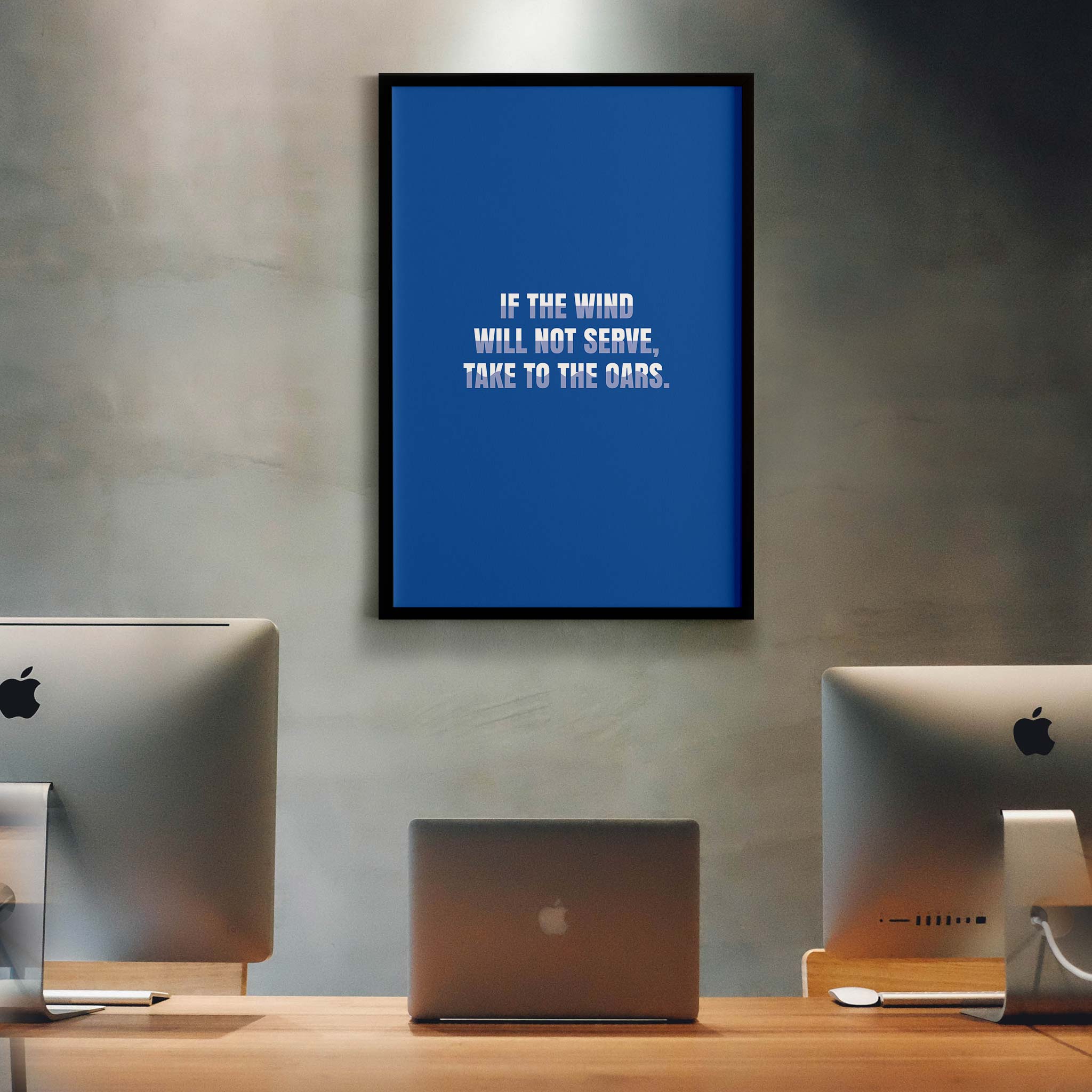 If the wind will not serve, take to the oars