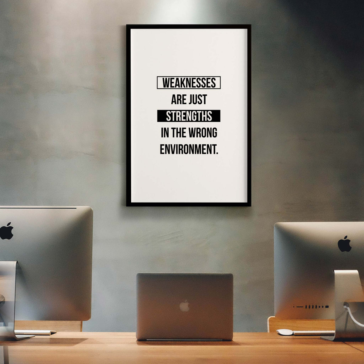 Weaknesses are just strengths in the wrong environment