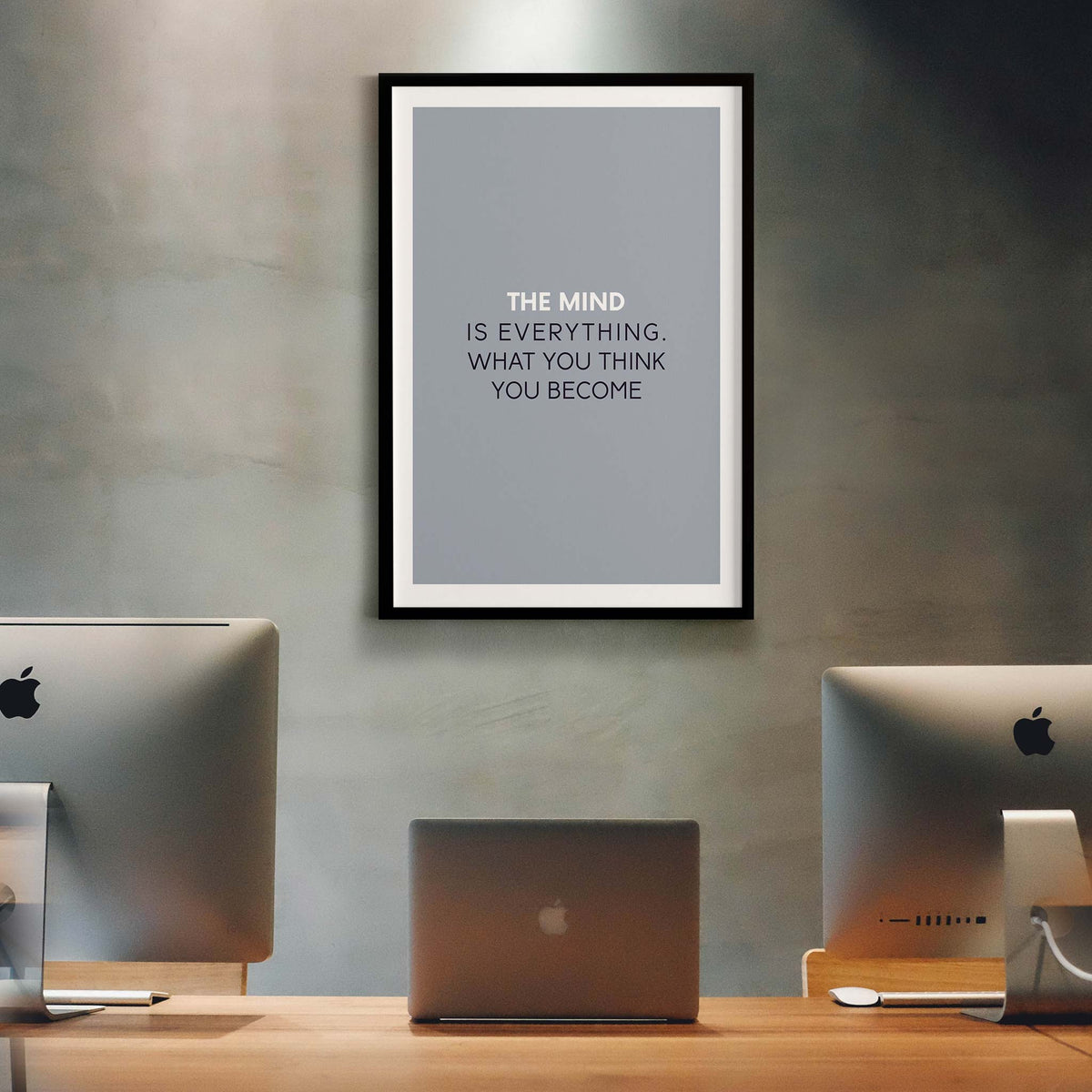 The mind is everything. What you think you become