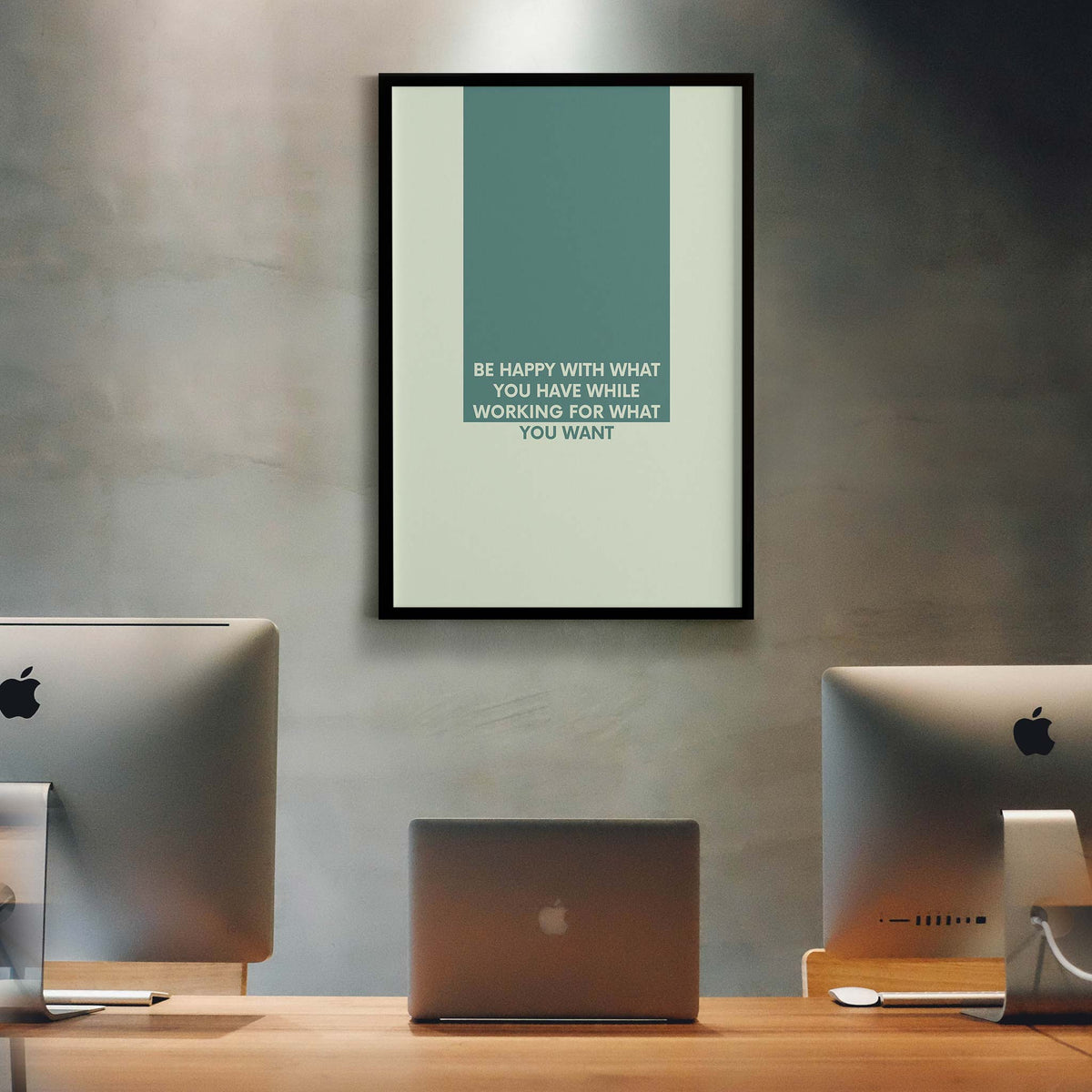 Be happy with what you have while working for what you want