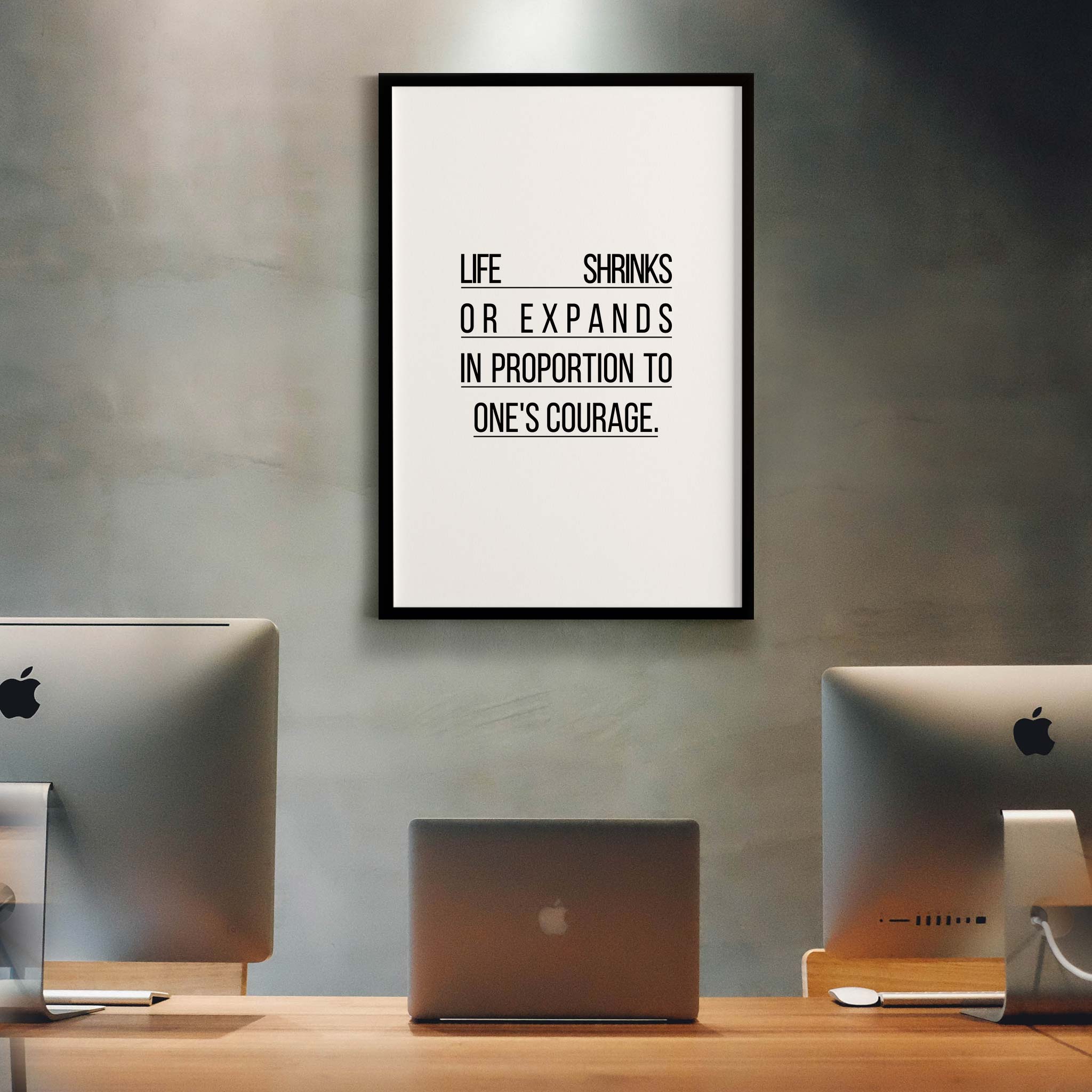 Life shrinks or expands in proportion to one's courage