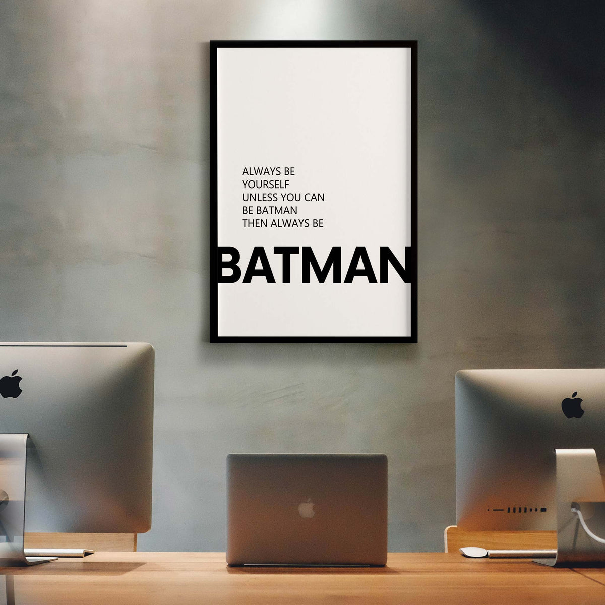 Always be yourself unless you can be batman then always be batman