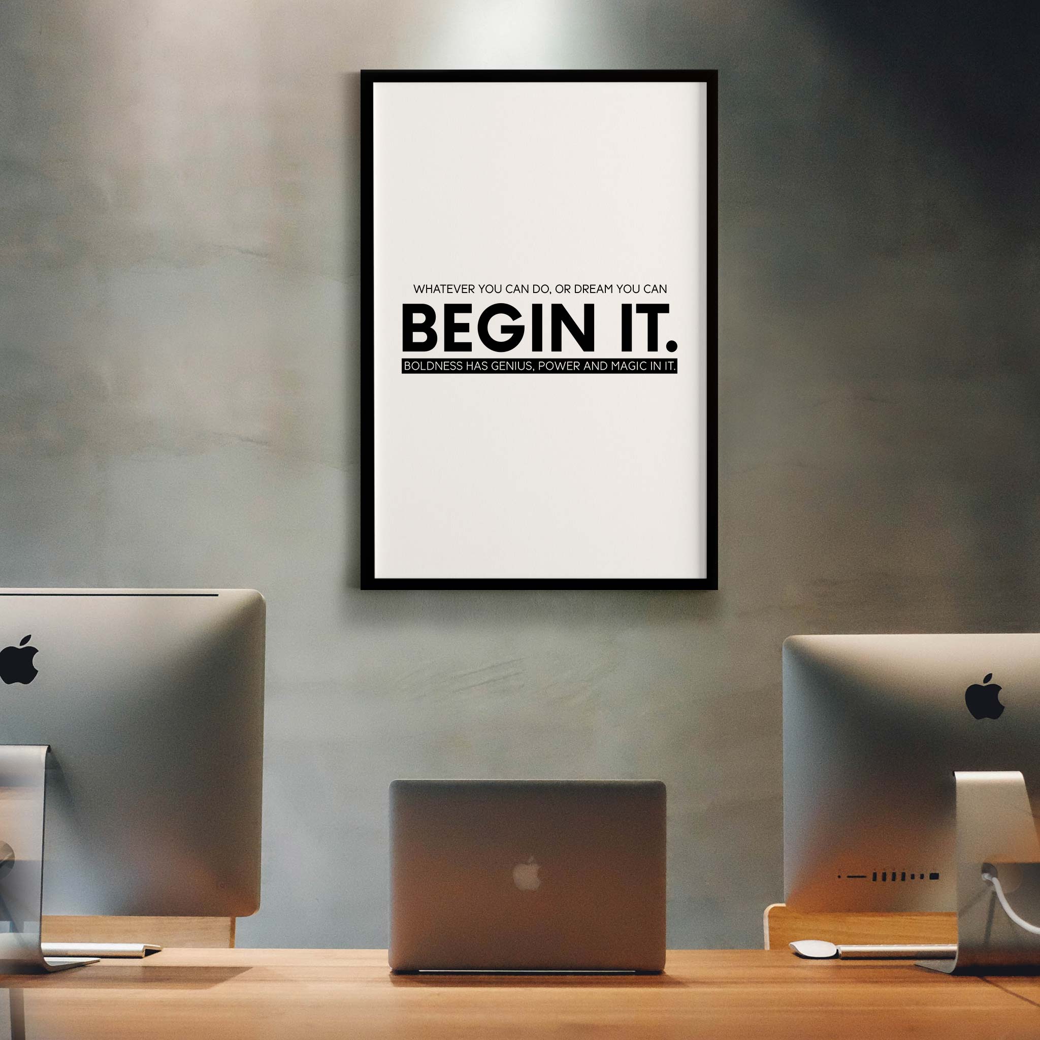 Whatever you can do, or dream you can, begin it. Boldness has genius, power and magic in it