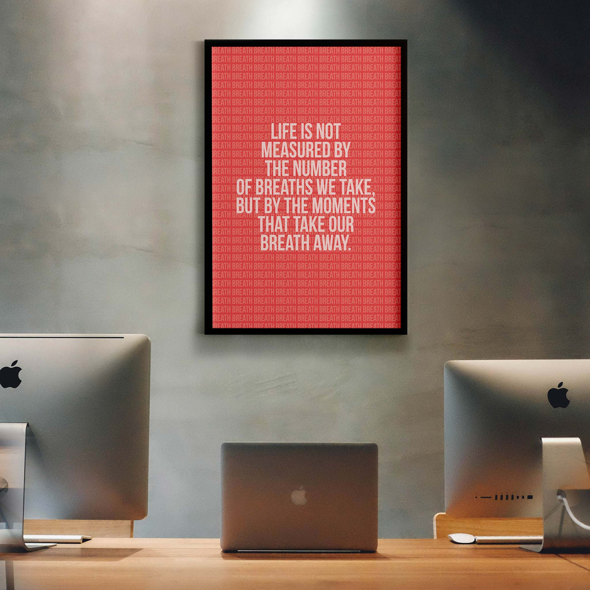 Life is not measured by the number of breaths we take, but by the moments that take our breath away