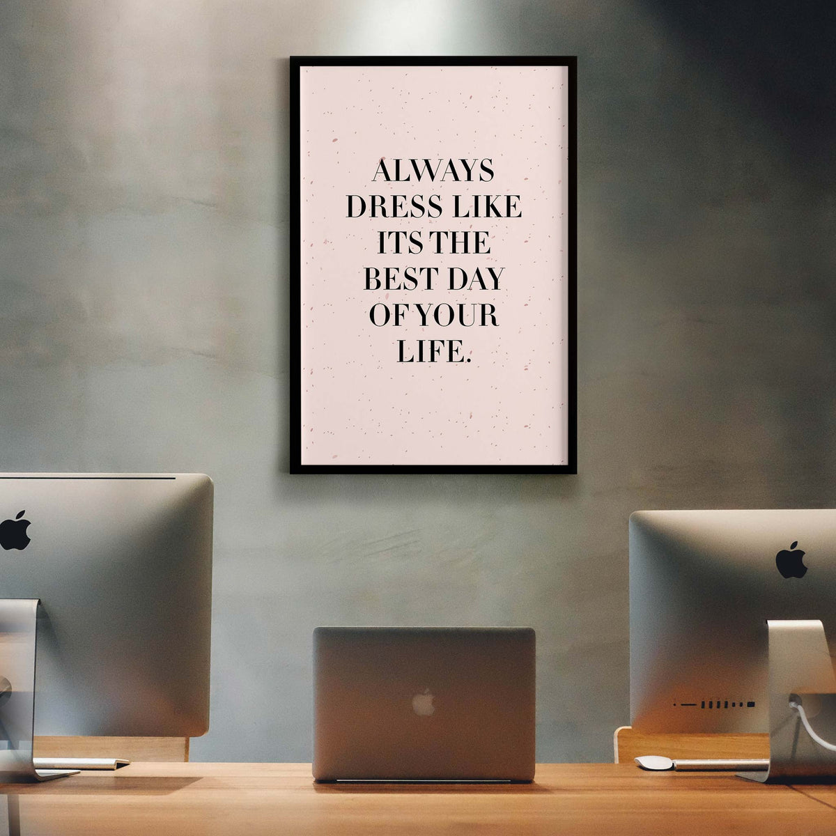 Always dress like its the best day of your life