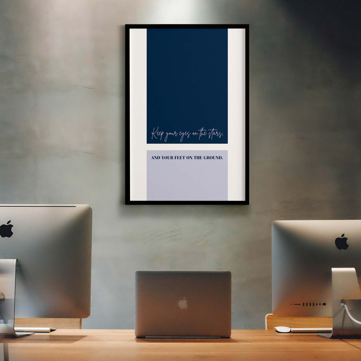 Keep your eyes on the stars, and your feet on the ground