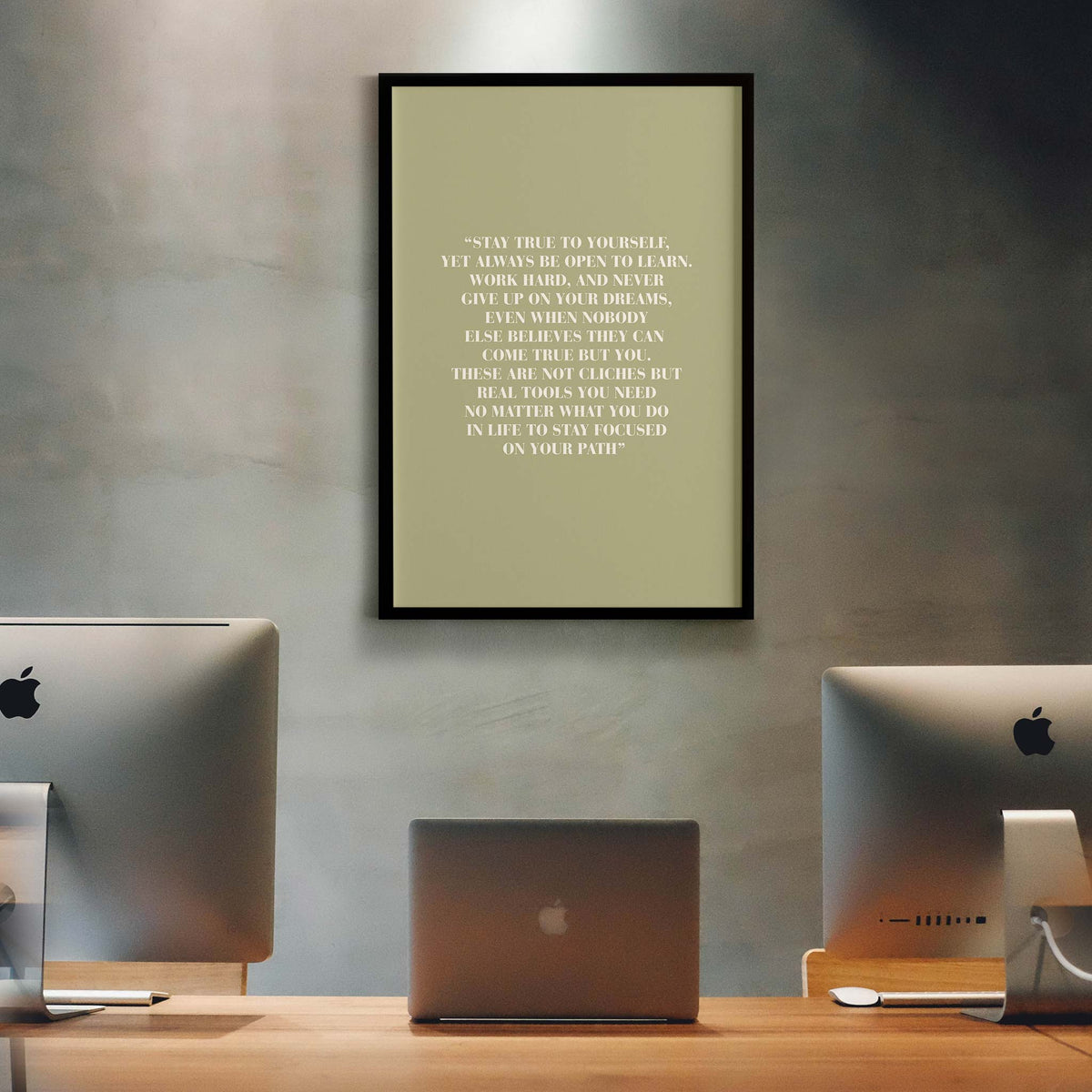 Stay true to yourself, yet always be open to learn. Work hard, and never give up on your dreams, even when nobody else believes they can come true but you.