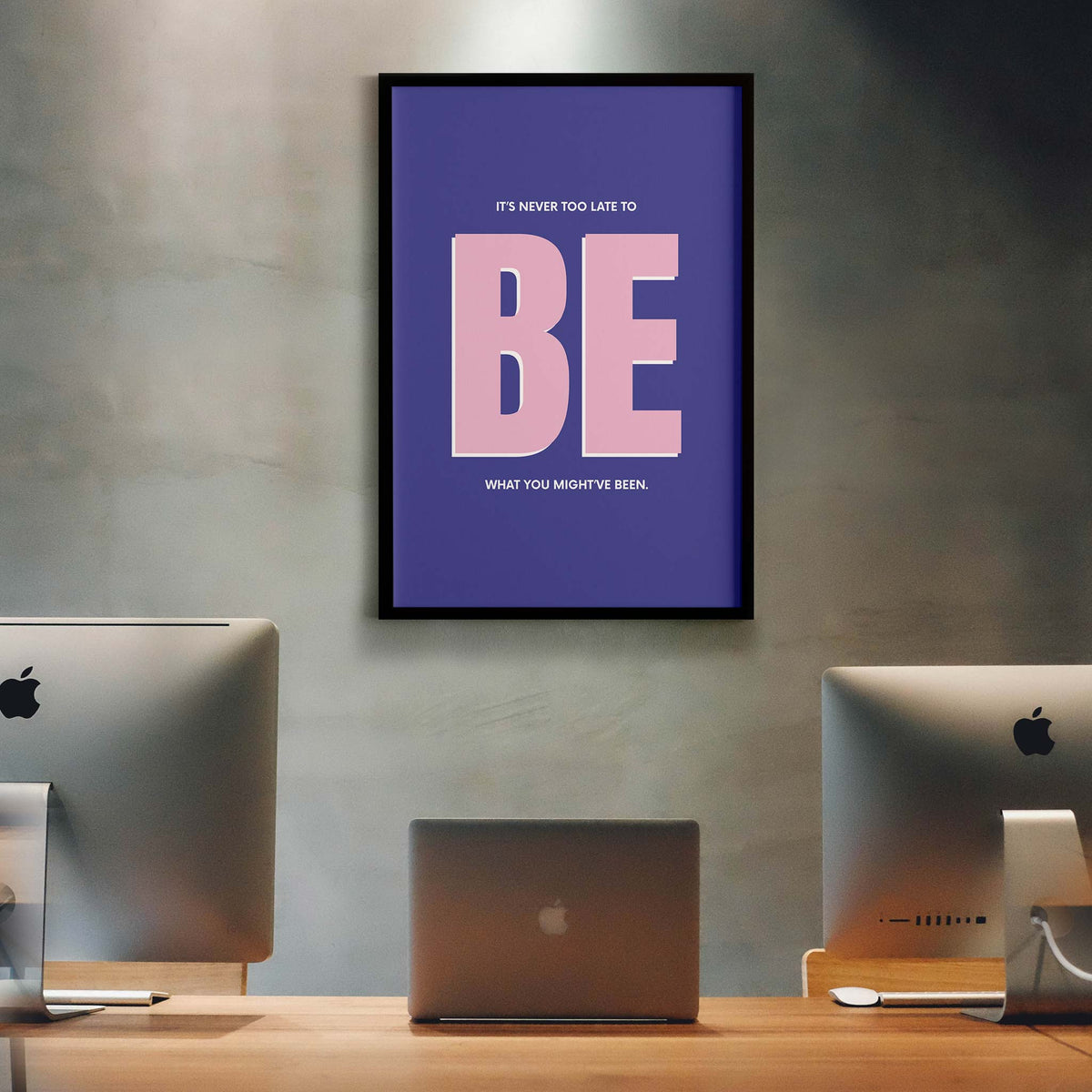 It’s never too late to be what you might’ve been