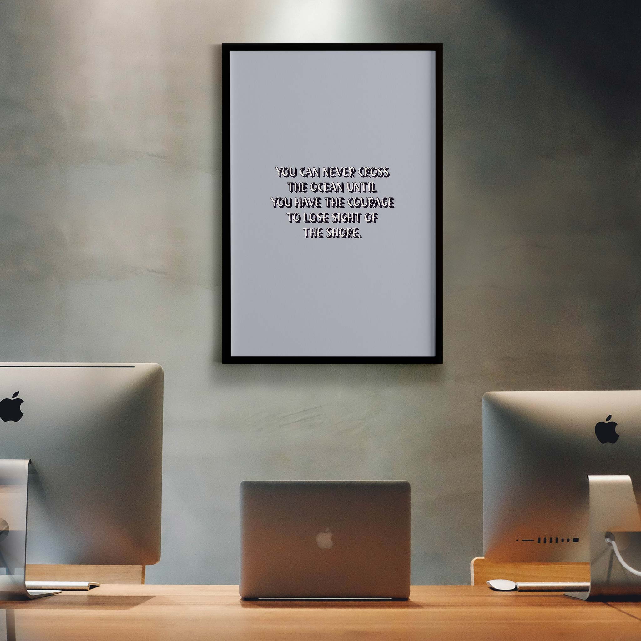 You can never cross the ocean until you have the courage to lose sight of the shore