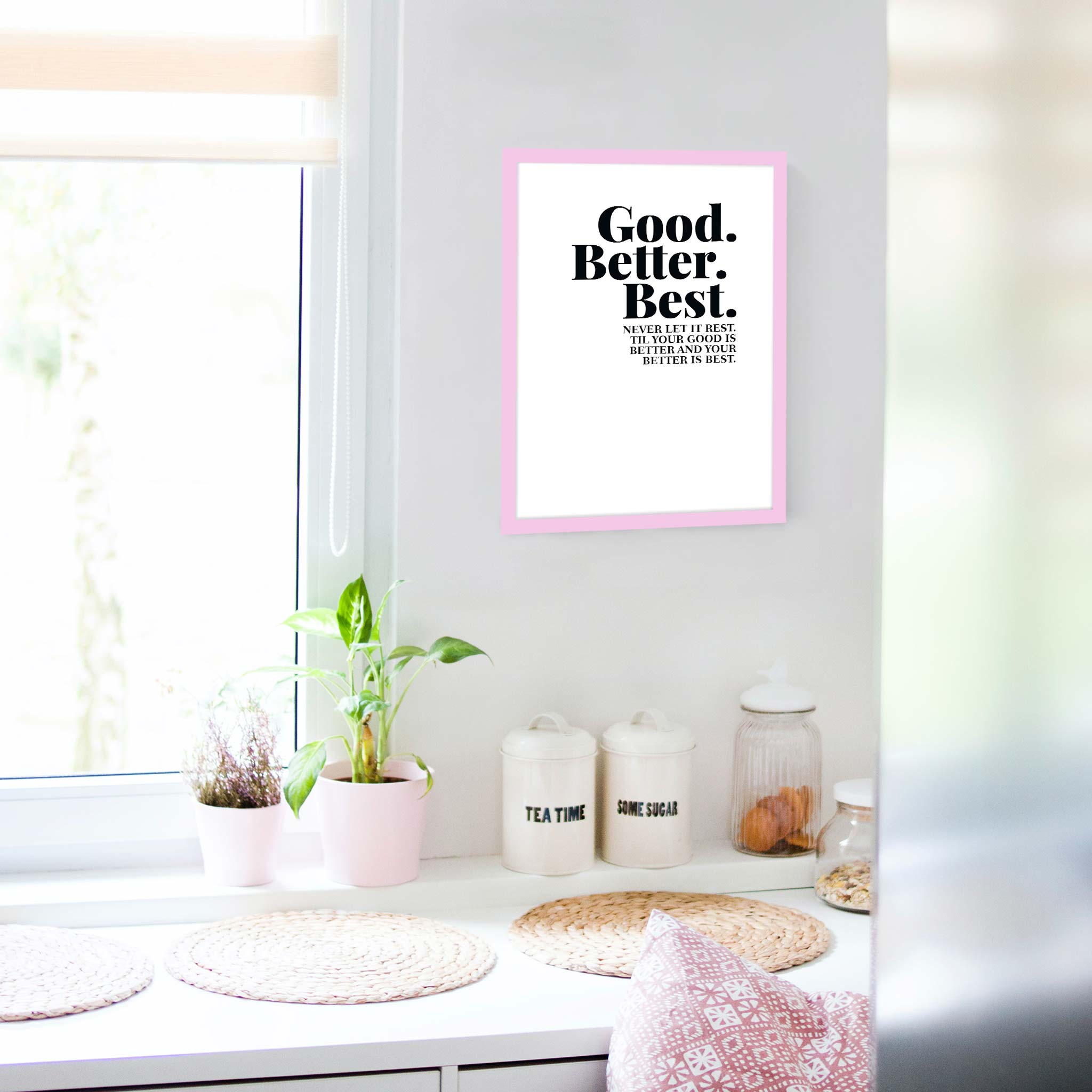 Good. Better. Best. Never let it rest. ‘Til your good is better and your better is best