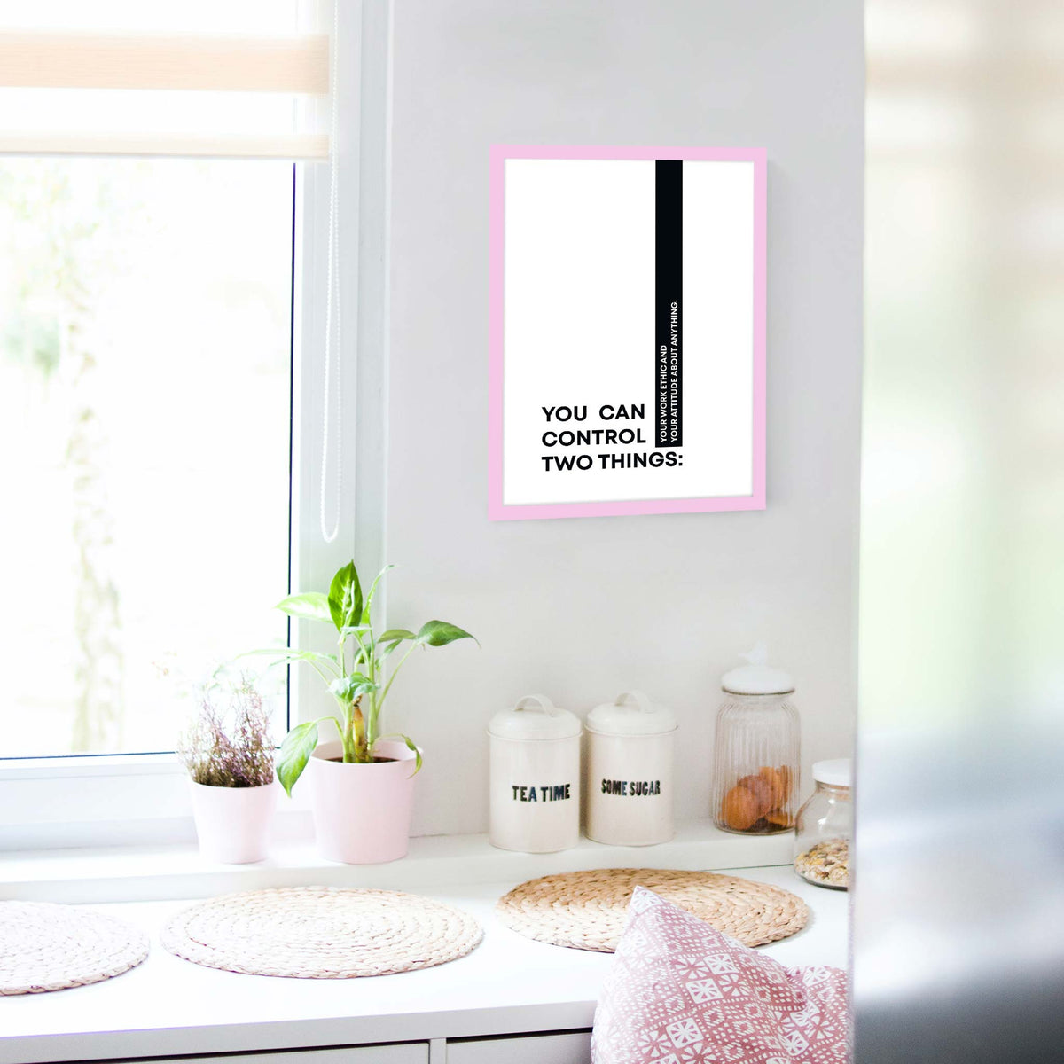 You can control two things: your work ethic and your attitude about anything