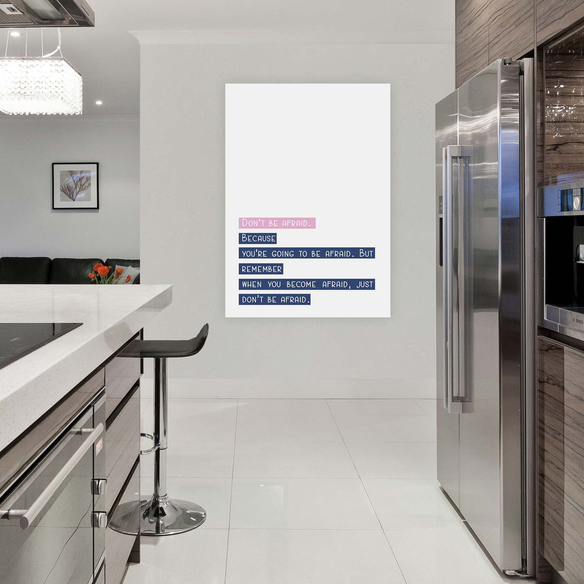 Don’t be afraid. Because you’re going to be afraid. But remember when you become afraid, just don’t be afraid